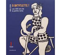 A Bicyclette ! - Les 200 Ans De La Petite Reine (1818-2018)