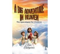A BIG ADVENTURE IN HEAVEN: The Apocalypse for Children