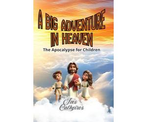 A BIG ADVENTURE IN HEAVEN: The Apocalypse for Children