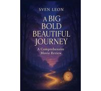 A Big Bold Beautiful Journey: A Comprehensive Movie Review: In-depth Analysis of the 2025 Romantic Fantasy Film and Its Magical Realism Themes