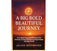 A BIG BOLD BEAUTIFUL JOURNEY: An In-Depth Review and Analysis of the Romantic Fantasy Film Starring Margot Robbie and Colin Farrell