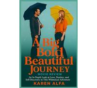 A Big Bold Beautiful Journey: Movie Review: An In-Depth Look At Love, Destiny, And Self-Discovery In This Whimsical Adventure