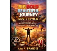 A big bold beautiful journey movie review: The Ultimate Guide to the Greatest Cinematic Odysseys That Inspire Us to Live Bigger Lives