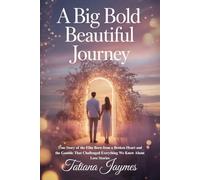 A Big Bold Beautiful Journey: True Story of the Film Born from a Broken Heart and the Gamble That Challenged Everything We Know About Love Stories
