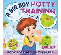 A Big Boy Potty Training Book for Kids and Toddlers Ages 2-4: A Cute Children's Story to Make Toilet Training Fun and Easy for Little Boys