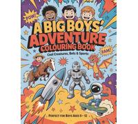 A Big Boys' Adventure Colouring Book-Cool Creatures, Cars, Bots & Sports for Boys Ages 6-12: An EPIC Action-Packed Coloring Activities with Dragons, Robots, Rockets, Sports, Pirates & Monsters