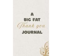 A Big Fat Thank You Journal: The 7-Minute Morning Gratitude Ritual