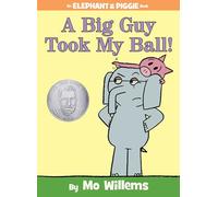 A Big Guy Took My Ball! (An Elephant and Piggie Book)