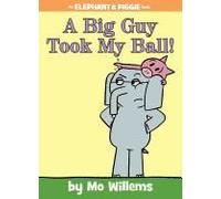 A Big Guy Took My Ball!-An Elephant And Piggie Book