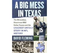 A Big Mess in Texas The Miraculous, Disastrous 1952 Dallas Texans and the Craziest Untold Story in NFL History - David Fleming - St. martin's press - ebook (ePub) - Livre