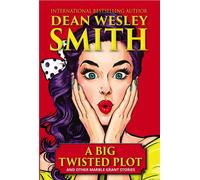 A Big Twisted Plot & Other Marble Grant Stories - Dean Wesley Smith - WMG Publishing Incorporated - ebook (ePub) - Livre