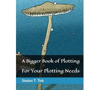 A Bigger Book of Plotting: For Your Plotting Needs