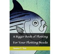 A Bigger Book of Plotting: For Your Plotting Needs