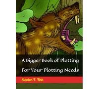 A Bigger Book of Plotting: For Your Plotting Needs