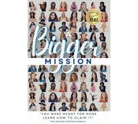 A Bigger Mission: You Were Meant For More Learn How To Claim It