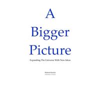 A Bigger Picture: Expanding The Universe With New Ideas