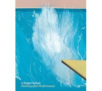 A Bigger Splash Painting after Performance /anglais