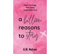 A Billion Reasons To Stay - a romantic comedy with a fake marriage, spice, and happily ever after