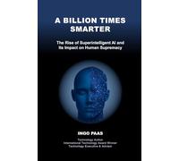 A BILLION TIMES SMARTER: The Rise of Superintelligent AI and Its Impact on Human Supremacy