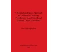 A Bioarchaeological Approach To Prehistoric Cemetery Populations From Central And Western Greek Macedonia
