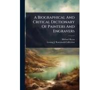 A Biographical And Critical Dictionary Of Painters And Engravers