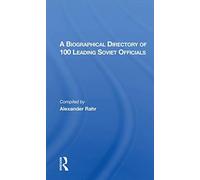 A Biographical Directory Of 100 Leading Soviet Officials