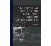 A Biographical Sketch Of The Four Texan Giants, The Shields Brothers