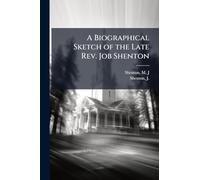 A Biographical Sketch of the Late Rev. Job Shenton