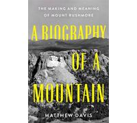 A Biography of a Mountain The Making and Meaning of Mount Rushmore - Matthew Davis - St. martin's press - ebook (ePub) - Livre