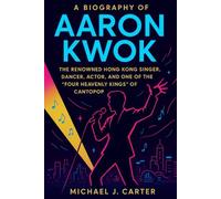 A Biography of Aaron Kwok: The renowned Hong Kong singer, dancer, actor, and one of the "Four Heavenly Kings" of Cantopop