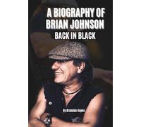 A BIOGRAPHY OF BRIAN JOHNSON: BACK IN BLACK