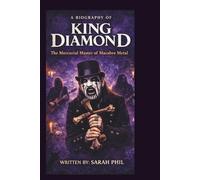 A BIOGRAPHY OF KING DIAMOND: The Mercurial Master of Macabre Metal