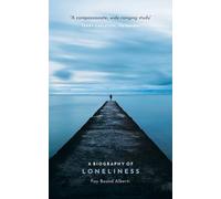 A Biography of Loneliness : The History of an Emotion