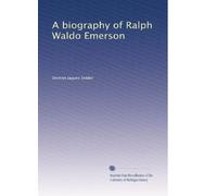 A biography of Ralph Waldo Emerson