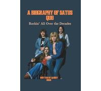 A BIOGRAPHY OF SATUS QUO: Rockin' All Over the Decades
