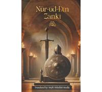 A Biography of the Just Ruler Nūr-ud-Dīn Zankī: Ad-Durr Ath-Thamīn fī Sīrat Nur-id-Dīn