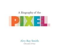 A Biography of the Pixel