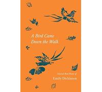 A Bird Came Down The Walk - Selected Bird Poems Of Emily Dickinson