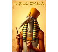 A Birdie Told Me So: A Complete Book Outline on Manifestation, Embodiment, Wealth, Love, Purpose, and the Architecture of Reality