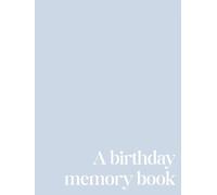 A Birthday Memory Book (Blue): A Yearly Keepsake Journal for Parents and Children | Record Birthdays, Milestones, and Memories from Baby’s First Year ... 18 | A Thoughtful Family Tradition and Gift