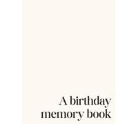 A Birthday Memory Book (Cream): A Yearly Keepsake Journal for Parents and Children | Record Birthdays, Milestones, and Memories from Baby’s First Year ... 18 | A Thoughtful Family Tradition and Gift