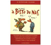 A Bisto De Nas - Dictionnaire Des Mots Et Expressions De La Langue Française Parlée Dans Le Sud-Ouest Et De Leurs Rapprochements Avec L'occitan, Le Catalan, L'espagnol Et L'argot Méridional
