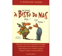 A Bisto De Nas - Dictionnaire Des Mots Et Expressions De La Langue Française Parlée Dans Le Sud-Ouest Et De Leurs Rapprochements Avec L'occitan, Le Catalan, L'espagnol Et L'argot Méridional
