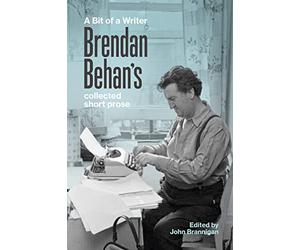 A Bit of a Writer: Brendan Behan's Collected Short Prose