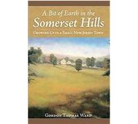 A Bit of Earth in the Somerset Hills Gordon Ward (Auteur)