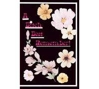A Bitch Best Remember!: A bold, sassy reminder notebook for the fabulous, but forgetful because even queens forget their crown sometimes! NOT NOW!