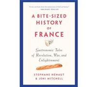 A Bite-sized History Of France St (c)phane H (c)naut Jeni Mitchell (Auteur)