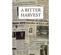 A Bitter Harvest: The Good Life and Unresolved Murder of a Derry GAA Man