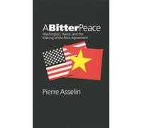 A Bitter Peace: Washington, Hanoi, and the Making of the Paris Agreement