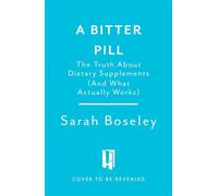A Bitter Pill The Complicated Truth About Supplements - Sarah Boseley - Headline Home - ebook (ePub) - Livre